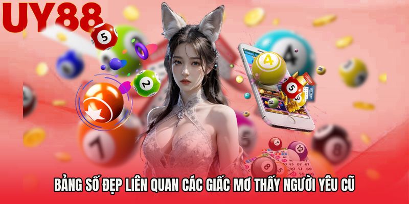 Bảng số đẹp liên quan các giấc mơ thấy người yêu cũ