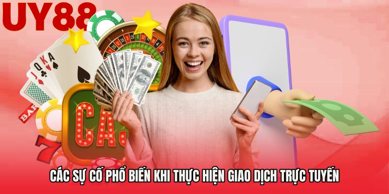 Các sự cố phổ biến khi thực hiện giao dịch trực tuyến