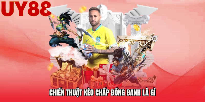 Chiến thuật Kèo chấp đồng banh là gì