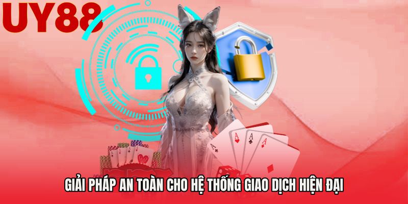 Giải pháp an toàn cho hệ thống giao dịch hiện đại