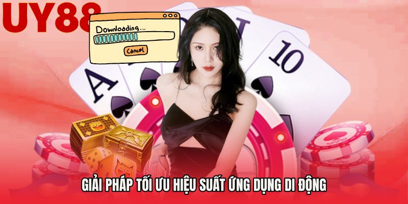 Giải pháp tối ưu hiệu suất ứng dụng di động