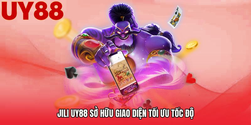 Jili UY88 sở hữu giao diện tối ưu tốc độ