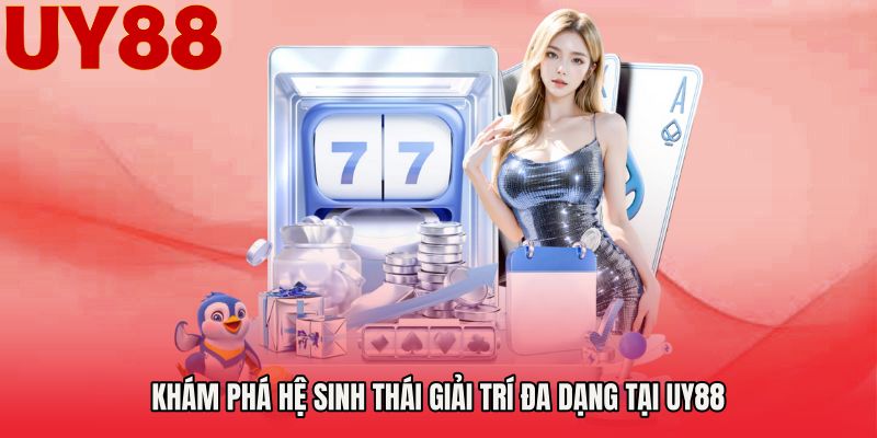 Khám phá hệ sinh thái giải trí đa dạng tại UY88