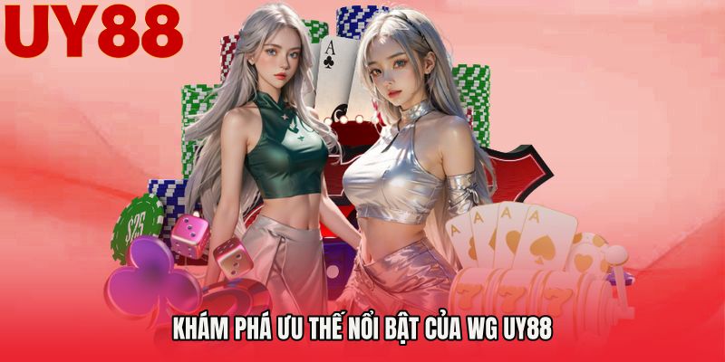 Khám phá ưu thế nổi bật của WG UY88