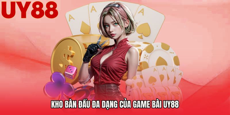 Kho bàn đấu đa dạng của Game bài UY88