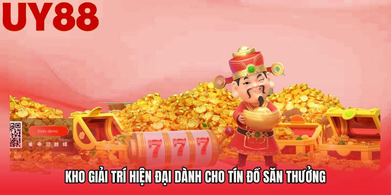 Kho giải trí hiện đại dành cho tín đồ săn thưởng