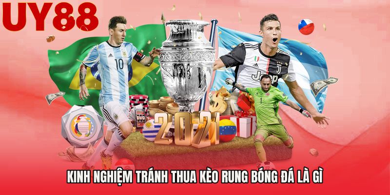 Kinh nghiệm tránh thua kèo rung bóng đá là gì