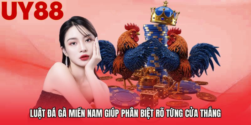 Luật đá gà miền nam giúp phân biệt rõ từng cửa thắng