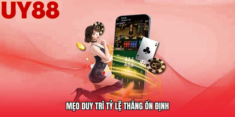 Mẹo duy trì tỷ lệ thắng ổn định