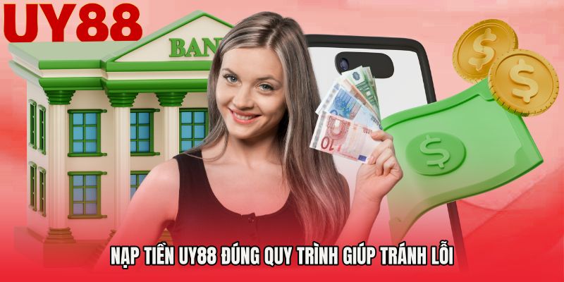 Nạp tiền UY88 đúng quy trình giúp tránh lỗi