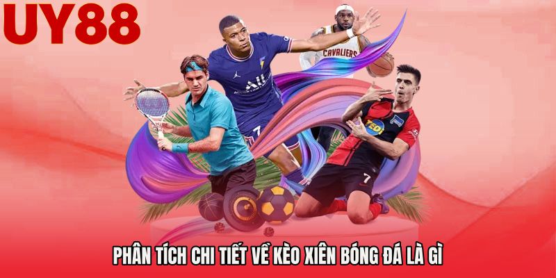 Phân tích chi tiết về Kèo xiên bóng đá là gì