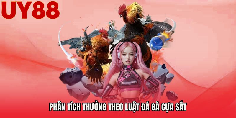 Phân tích thưởng theo Luật đá gà cựa sắt