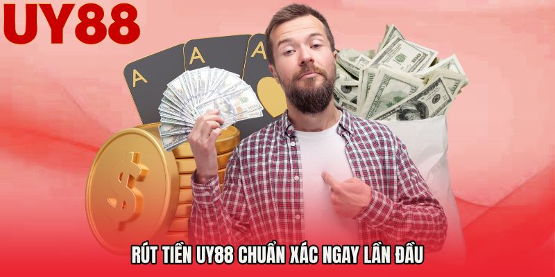 Rút tiền UY88 chuẩn xác ngay lần đầu