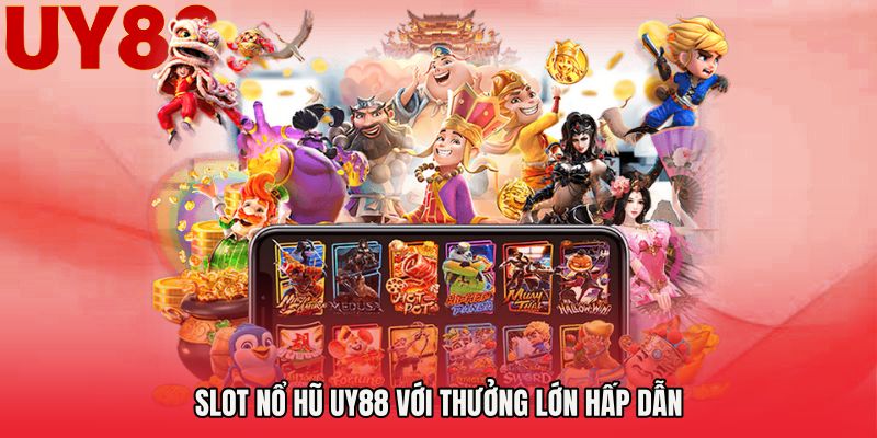 Slot nổ hũ UY88 với thưởng lớn hấp dẫn