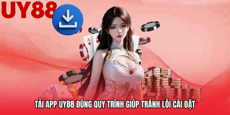 Tải app UY88 đúng quy trình giúp tránh lỗi cài đặt