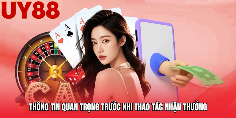 Thông tin quan trọng trước khi thao tác nhận thưởng