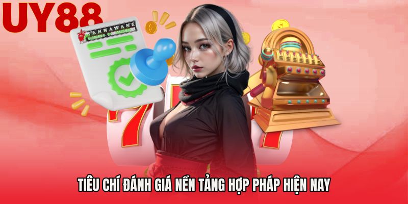 Tiêu chí đánh giá nền tảng hợp pháp hiện nay