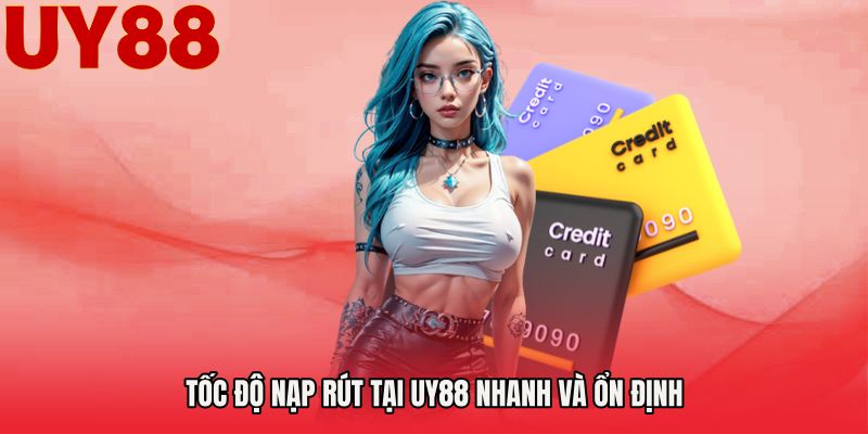 Tốc độ nạp rút tại UY88 nhanh và ổn định