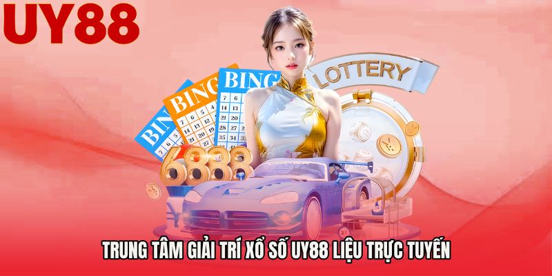 Trung tâm giải trí xổ số UY88 liệu trực tuyến