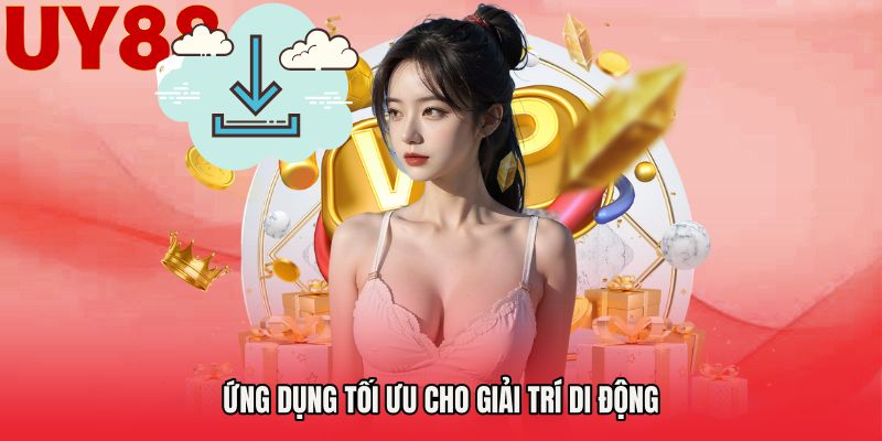 Ứng dụng tối ưu cho giải trí di động