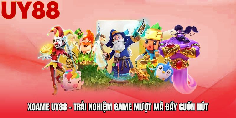 Xgame UY88 - Trải Nghiệm Game Mượt Mà Đầy Cuốn Hút