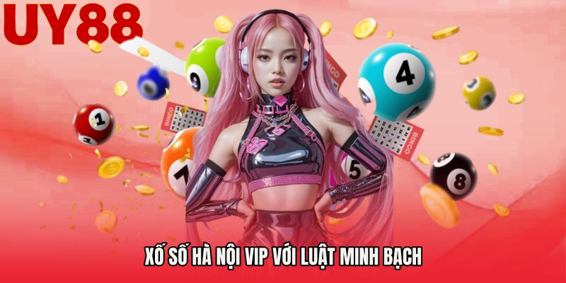 Xố số Hà Nội Vip với luật minh bạch